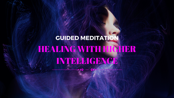 Guided meditation for healing from a higher intelligence